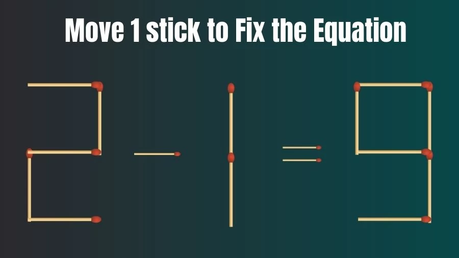2-1=9 Move 1 Stick and Right the Equation in this Brain Teaser Matchstick Puzzle