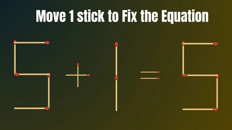 Brain Teaser IQ Test: 5+1=5 Matchstick Puzzle Only Genius Mind Can Solve