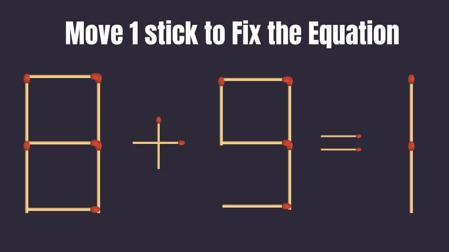 Brain Teaser IQ Test: 8+9=1 Matchstick Puzzle Only Genius Mind Can Solve