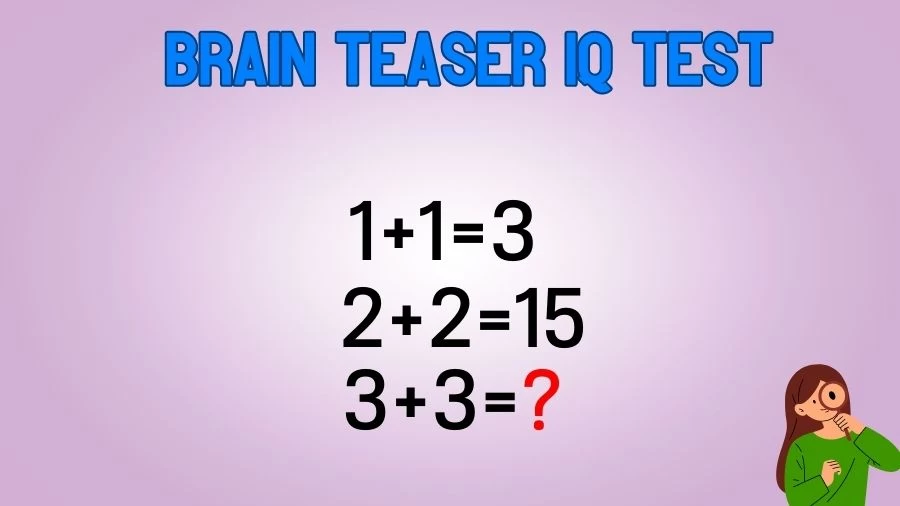 Brain Teaser IQ Test: If 1+1=3, 2+2=15, 3+3=?