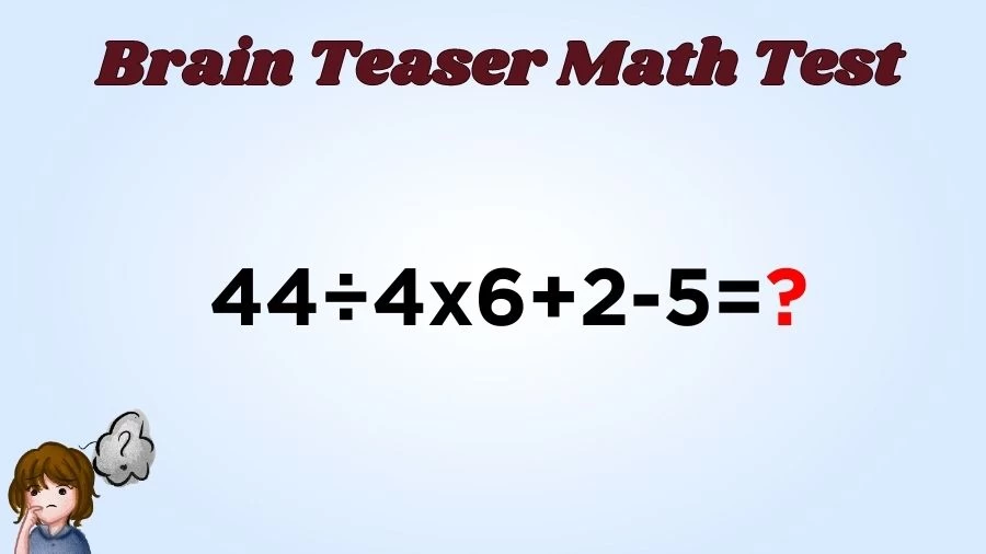 Brain Teaser Math IQ Test: Solve 44÷4x6+2-5