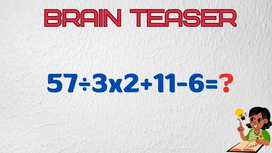 Brain Teaser Math IQ Test: Solve 57÷3x2+11-6