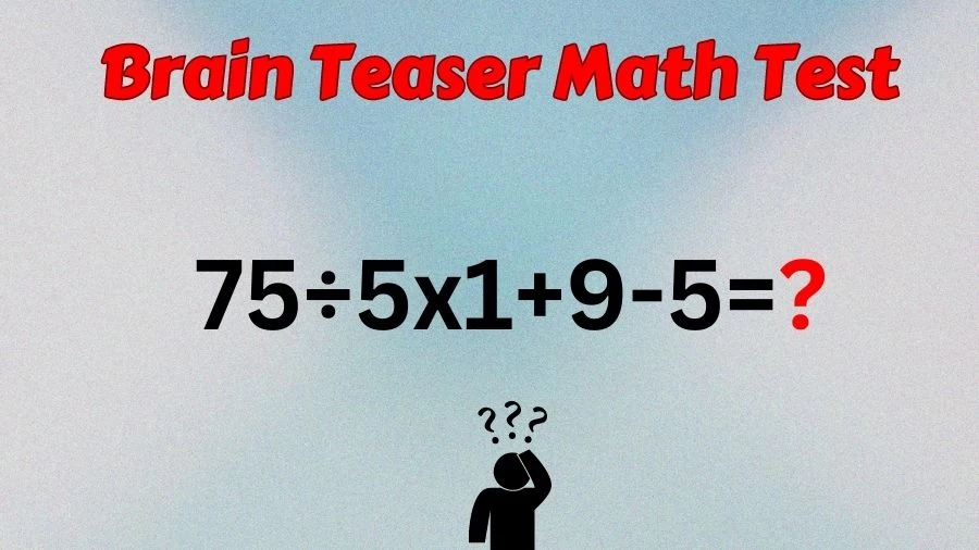 Brain Teaser Math IQ Test: Solve 75÷5x1+9-5
