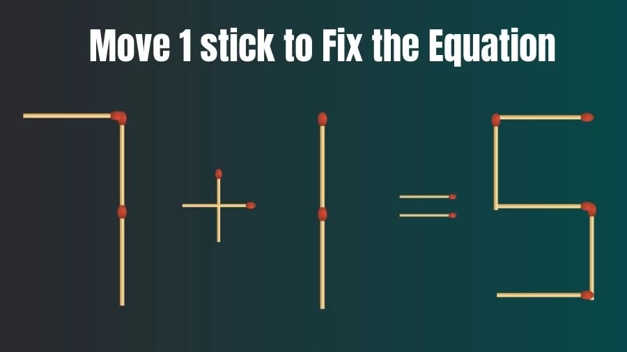 Brain Teaser Math Test: Fix 7+1=5 Move 1 Matchstick to Fix the Equation by 30 Secs