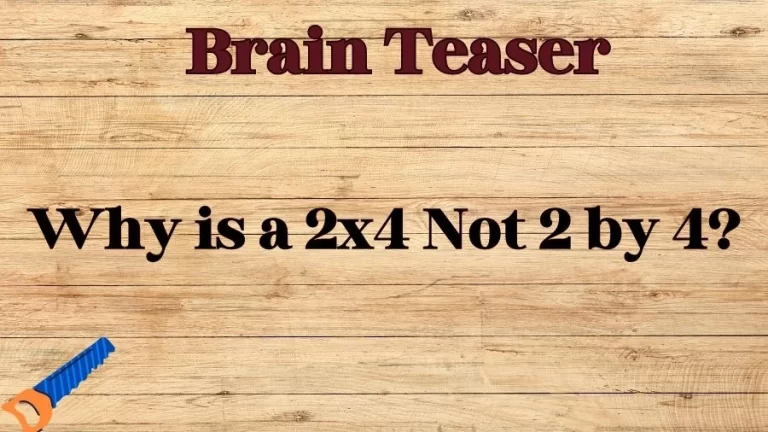 Brain Teasers for Geniuses: Why is a 2x4 Not 2 by 4?