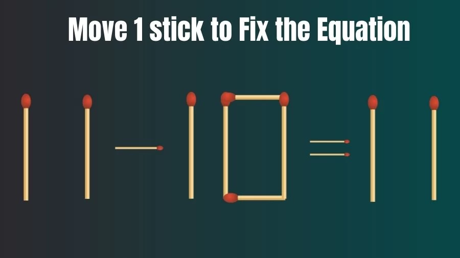 Matchstick Riddle: 11-10=11 Move 1 Stick To Fix The Situation