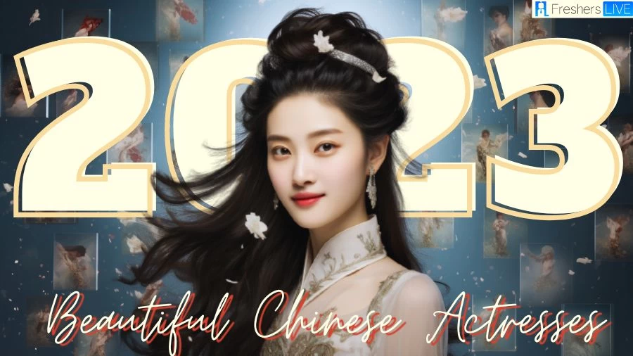Most Beautiful Chinese Actresses 2023 - Top 10 Mesmerizing Allure