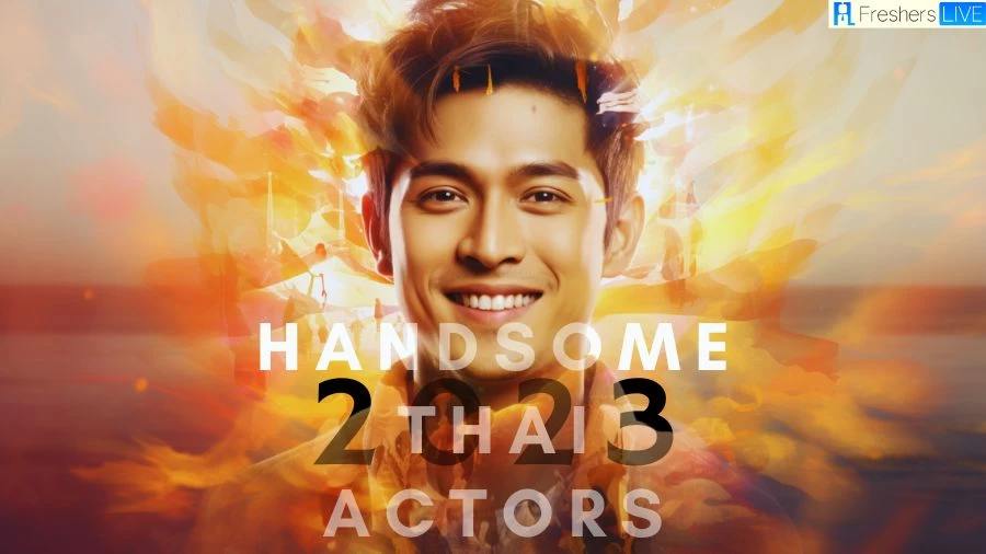 Most Handsome Thai Actors 2023 - Top 10 Stunning And Stylish Thai Heroes