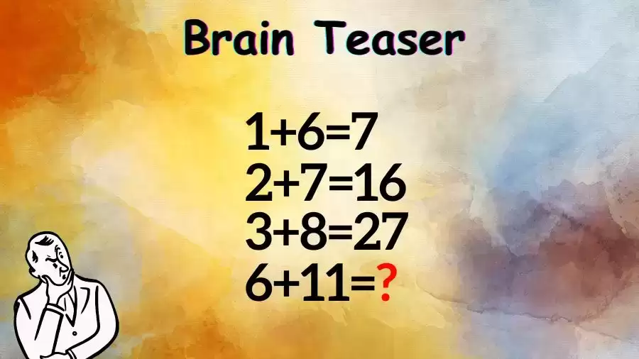 Brain Teaser Maths Test: 1+6=7, 2+7=16, 3+8=27, 6+11=?