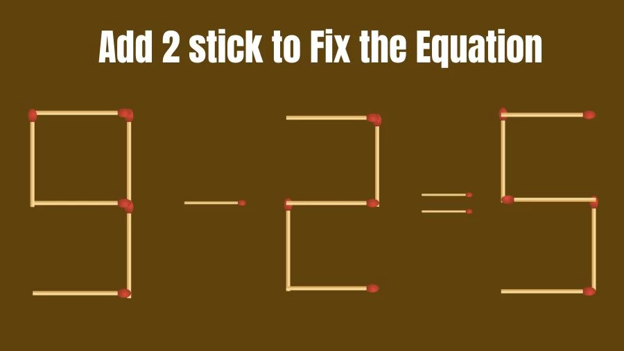 Brain Teaser: 9-2=5 Add 2 Sticks To Fix The Equation