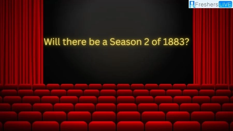 Will there be A Season 2 of 1883?, 1883 Season 2 Release Date