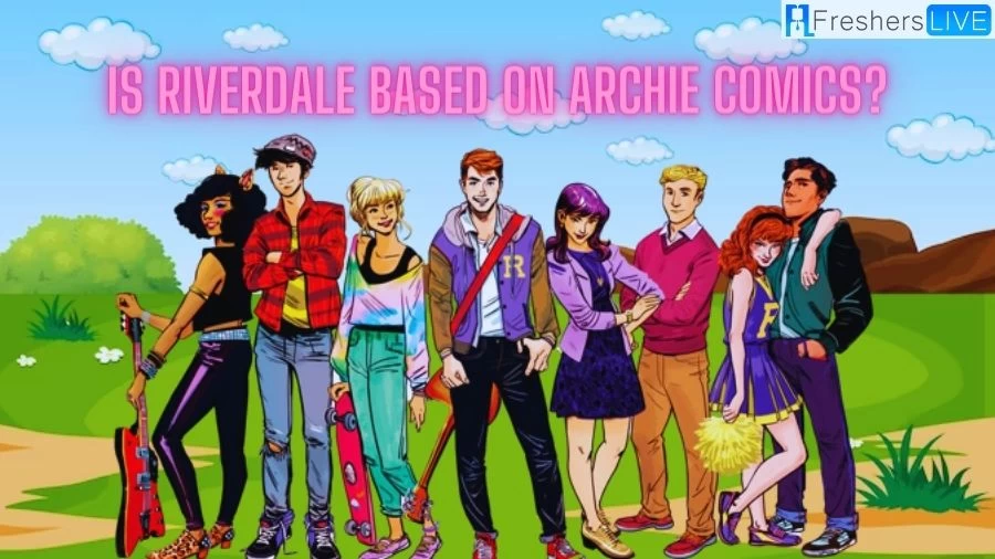 Is Riverdale Based on Archie Comics?: A Modern Reimagining