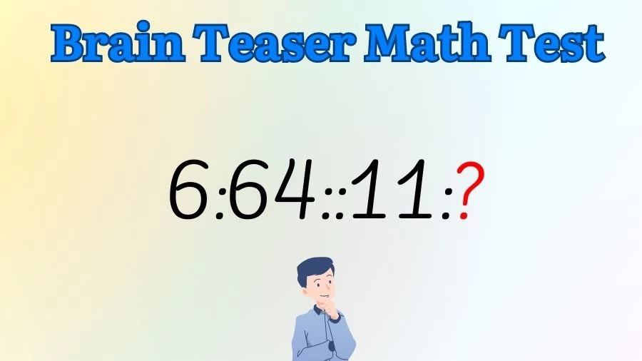 Brain Teaser Math Test: What is the Missing Term in 6:64::11:?