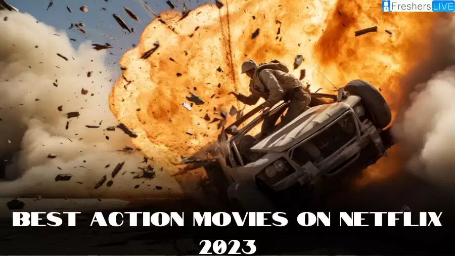 Best Action Movies on Netflix 2023 - Top 10 Explosive Thrills