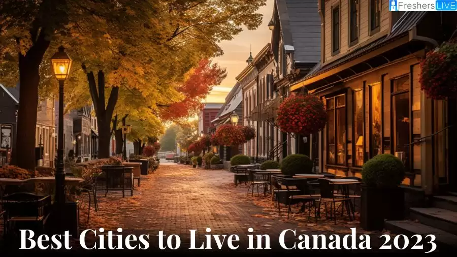 Best Cities to Live in Canada 2023 - Top 10 For a Standard Living