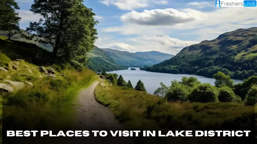 Best Places to Visit in Lake District - Exploring the Top 10