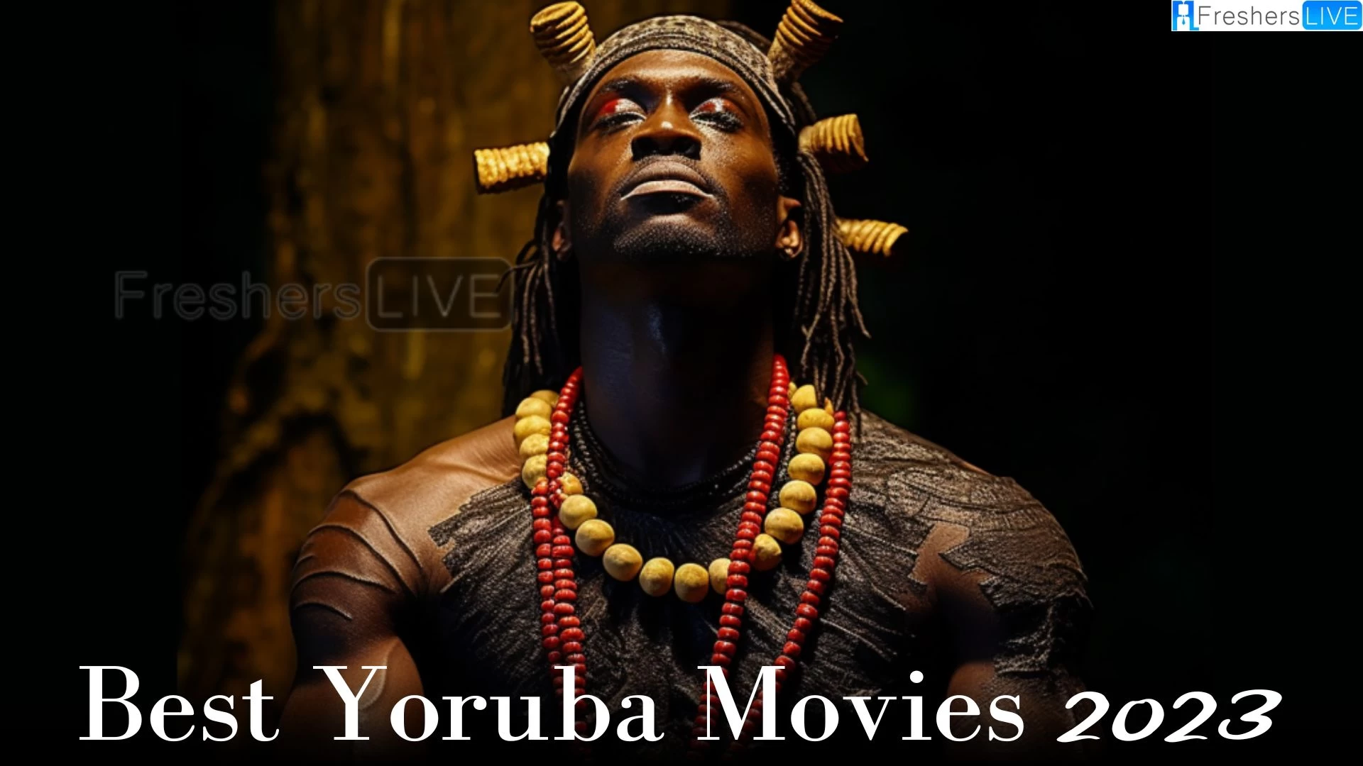 Best Yoruba Movies 2023 - Top 10 Beyond Cultural Boundaries