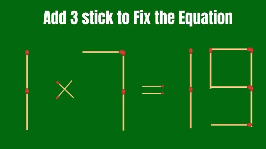 Brain Teaser: 1x7=19 Add 3 Matchsticks to Fix the Equation