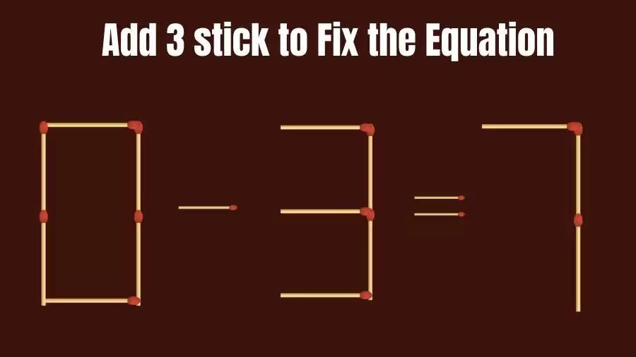 Brain Teaser: Add 3 Sticks to Make the Equation 0-3=7 True
