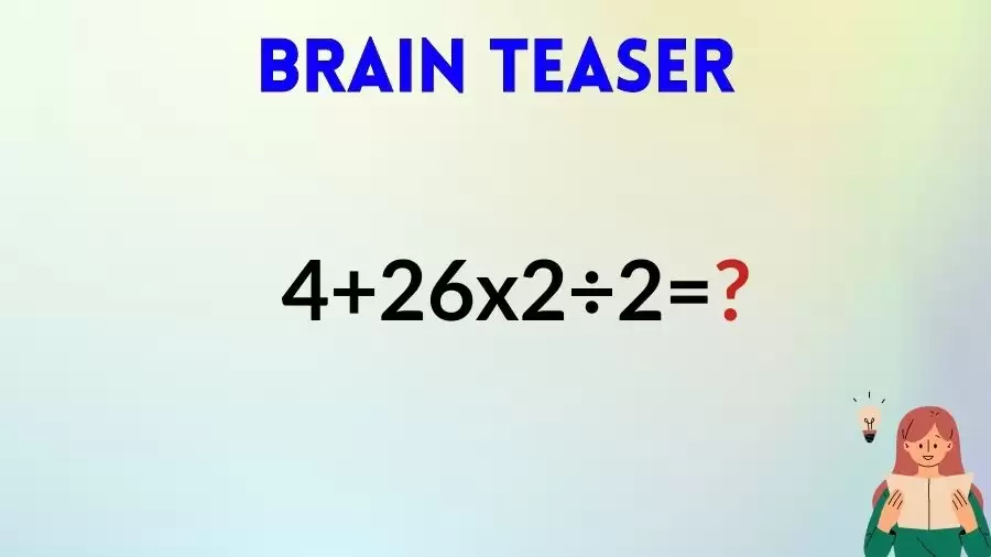 Brain Teaser IQ Test: Equate 4+26x2÷2=?