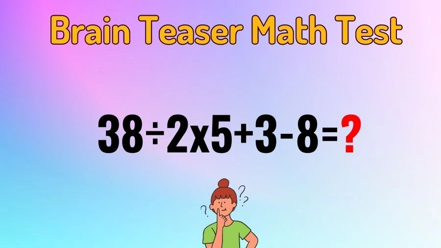 Brain Teaser Math IQ Test: Solve 38÷2x5+3-8