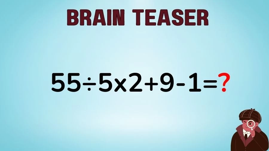 Brain Teaser Math IQ Test: Solve 55÷5x2+9-1