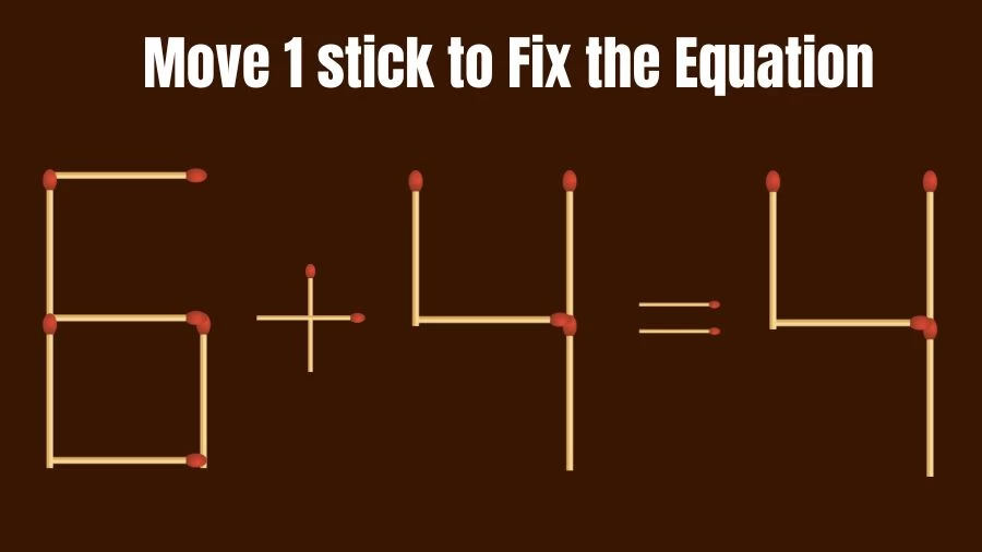 Brain Teaser Math Test: Fix 6+4=4 Move 1 Matchstick to Fix the Equation by 30 Secs