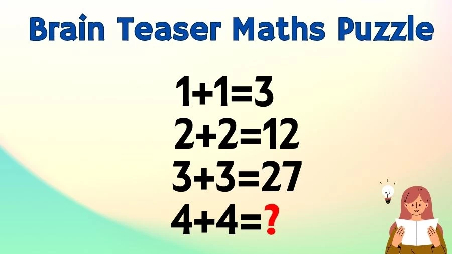 Brain Teaser Maths Puzzle: 1+1=3, 2+2=12, 3+3=27, 4+4=?