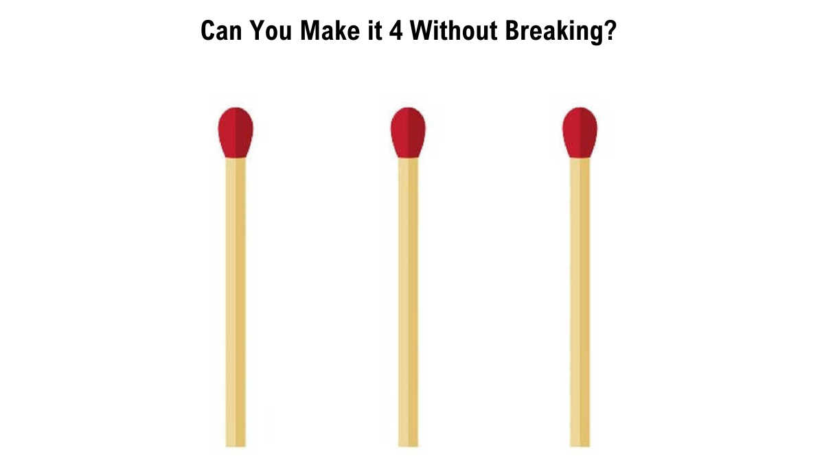 Make it 4 without making breaking any matchstick