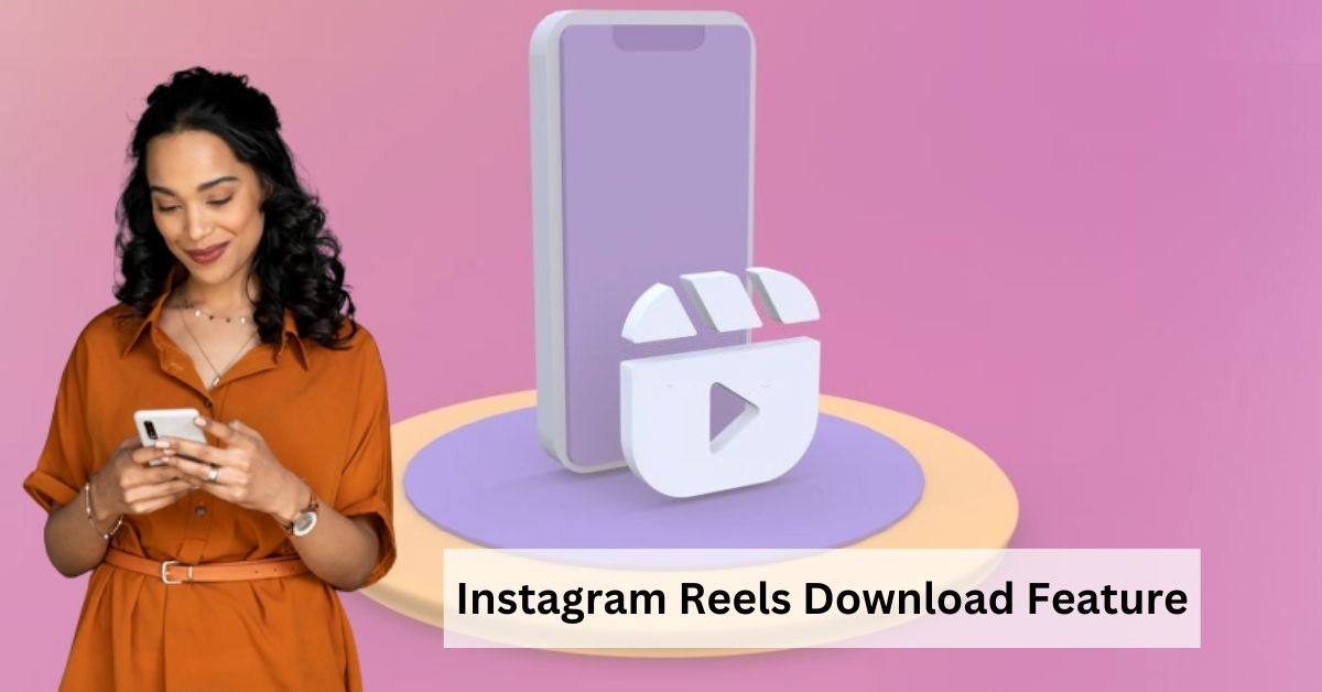 Instagram Announces New Reels Download Feature
