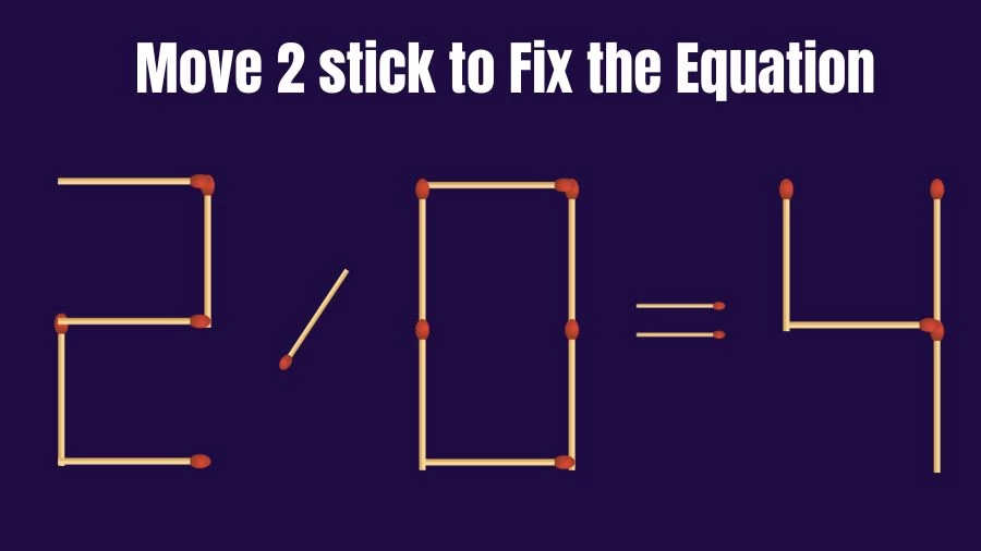 Matchstick Brain Teaser: 2/0=4 Fix The Equation By Moving 2 Matchsticks