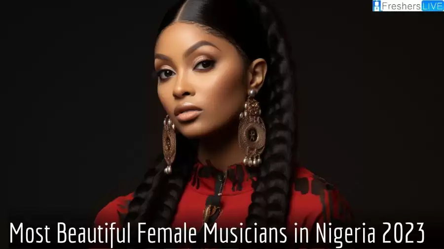 Most Beautiful Female Musicians in Nigeria 2023 - Top 10 Musical Beauties