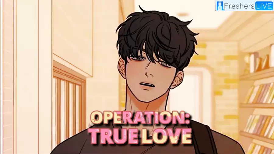 Operation True Love Chapter 78 Spoilers, Release Date, Raw Scans, and More