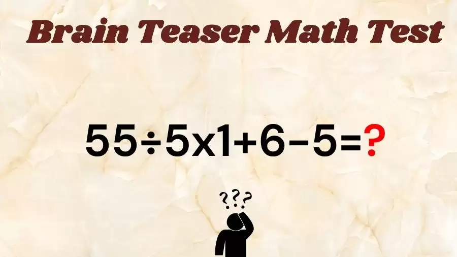 Brain Teaser Math IQ Test: Solve 55÷5x1+6-5