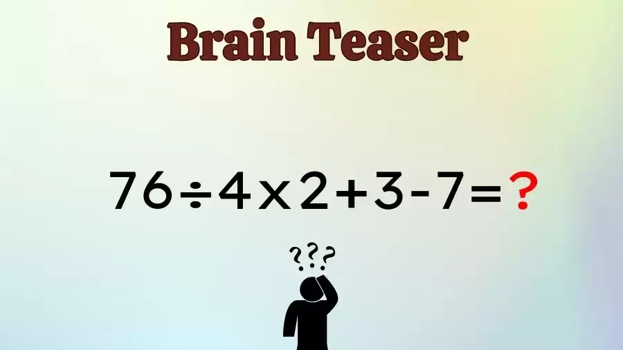 Brain Teaser Math IQ Test: Solve 76÷4x2+3-7