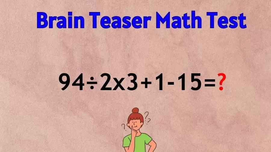 Brain Teaser Math IQ Test: Solve 94÷2x3+1-15