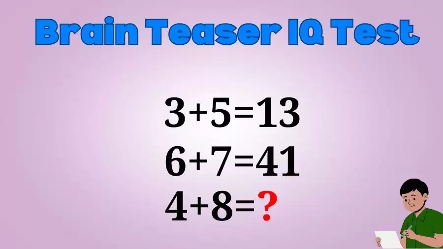 Brain Teaser IQ Test: If 3+5=13, 6+7=41, 4+8=?