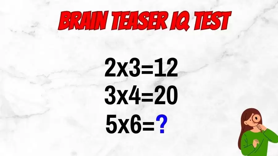 Brain Teaser IQ Test: If 2x3=12, 3x4=20, 5x6=?