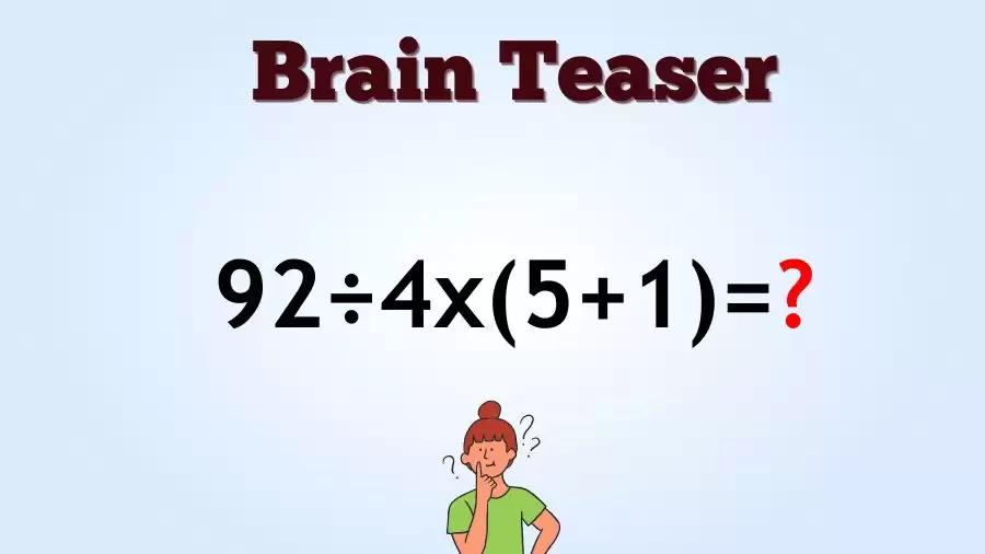 Brain Teaser Speed Math Test: 92÷4x(5+1)=?