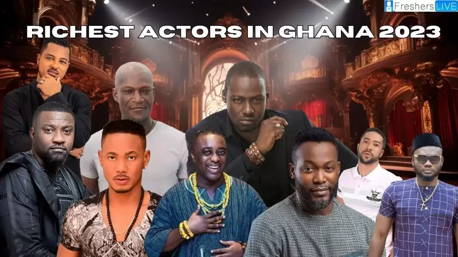 Richest Actors in Ghana 2023 - Top 10 Ranked