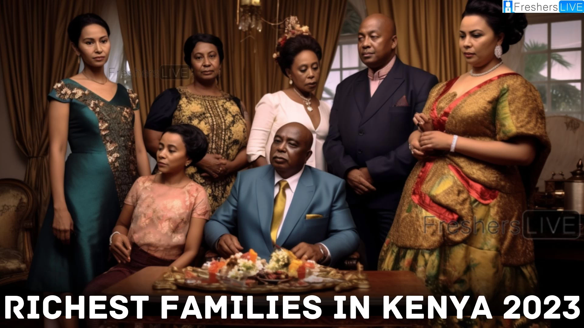 Richest Families in Kenya 2023 - Kenya's Top 10 Wealth Titans