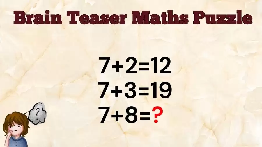 Brain Teaser Maths Puzzle: 7+2=12, 7+3=19, 7+8=?