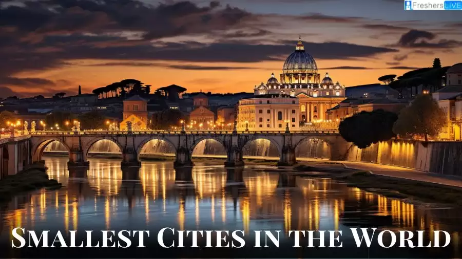 Smallest Cities in the World - Top 10 Tiniest Urban Gems