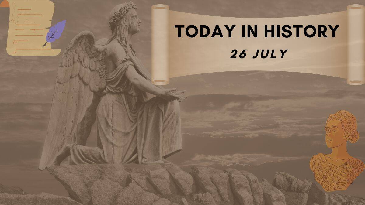 Today in History 26 July: Get here what happened on 26 July related to famous personalities.