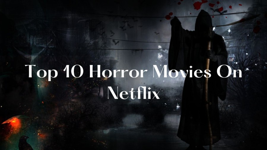 Top 10 Horror Movies On Netflix 2023 Best Movies List here