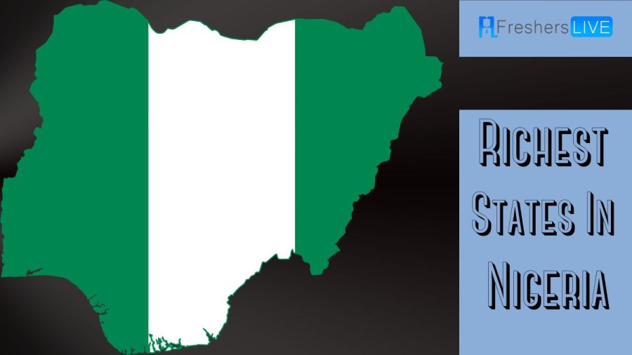 Top 10 Richest States In Nigeria - Updated List 2023