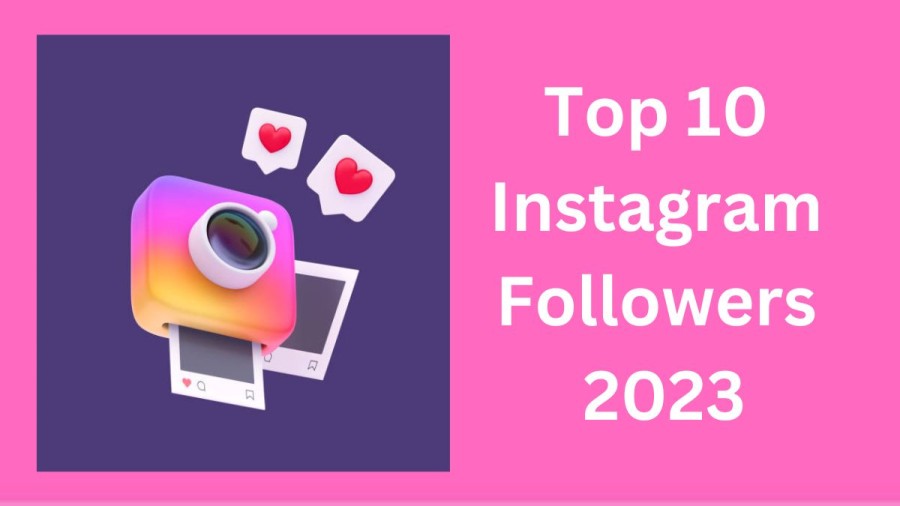 Top 10 most followed person on Instagram 2023 In the World List here