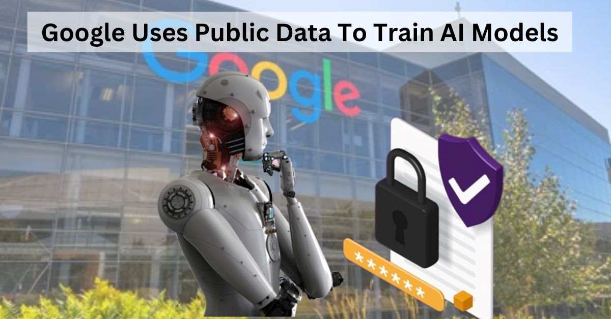 Google updates its Privacy Policy  to use Public Data for AI Training