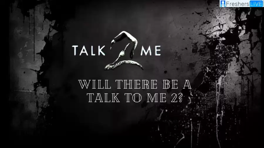 Will There be a Talk to Me 2? Talk to Me 2 Release Date
