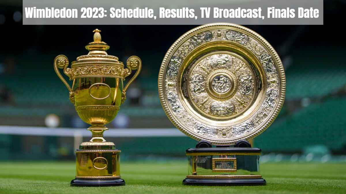 Wimbledon 2023: Schedule, Results, TV Broadcast, Finals Date
